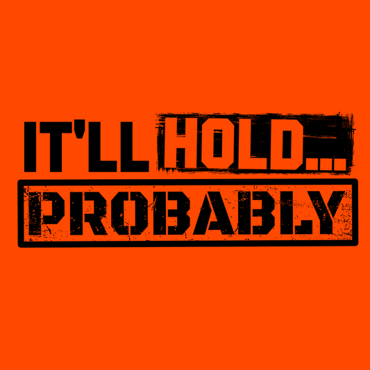 It'll Hold.. Probably - Safety T-Shirt