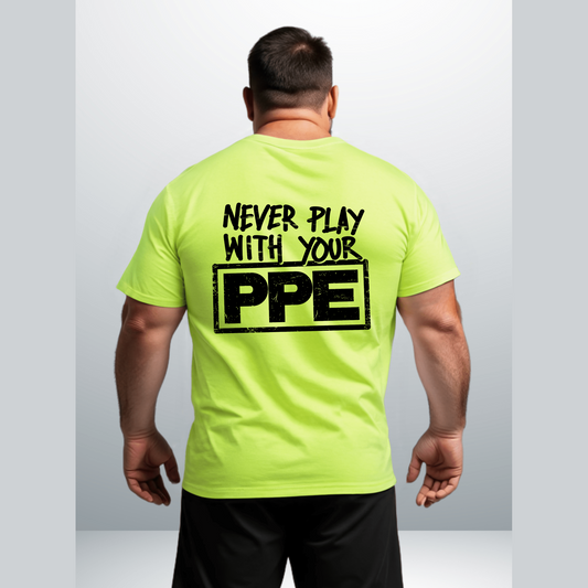 Never Play With Your PPE - Safety Shirts