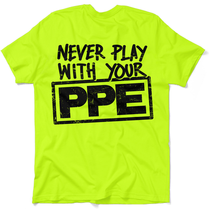 Never Play With Your PPE - Safety Shirts