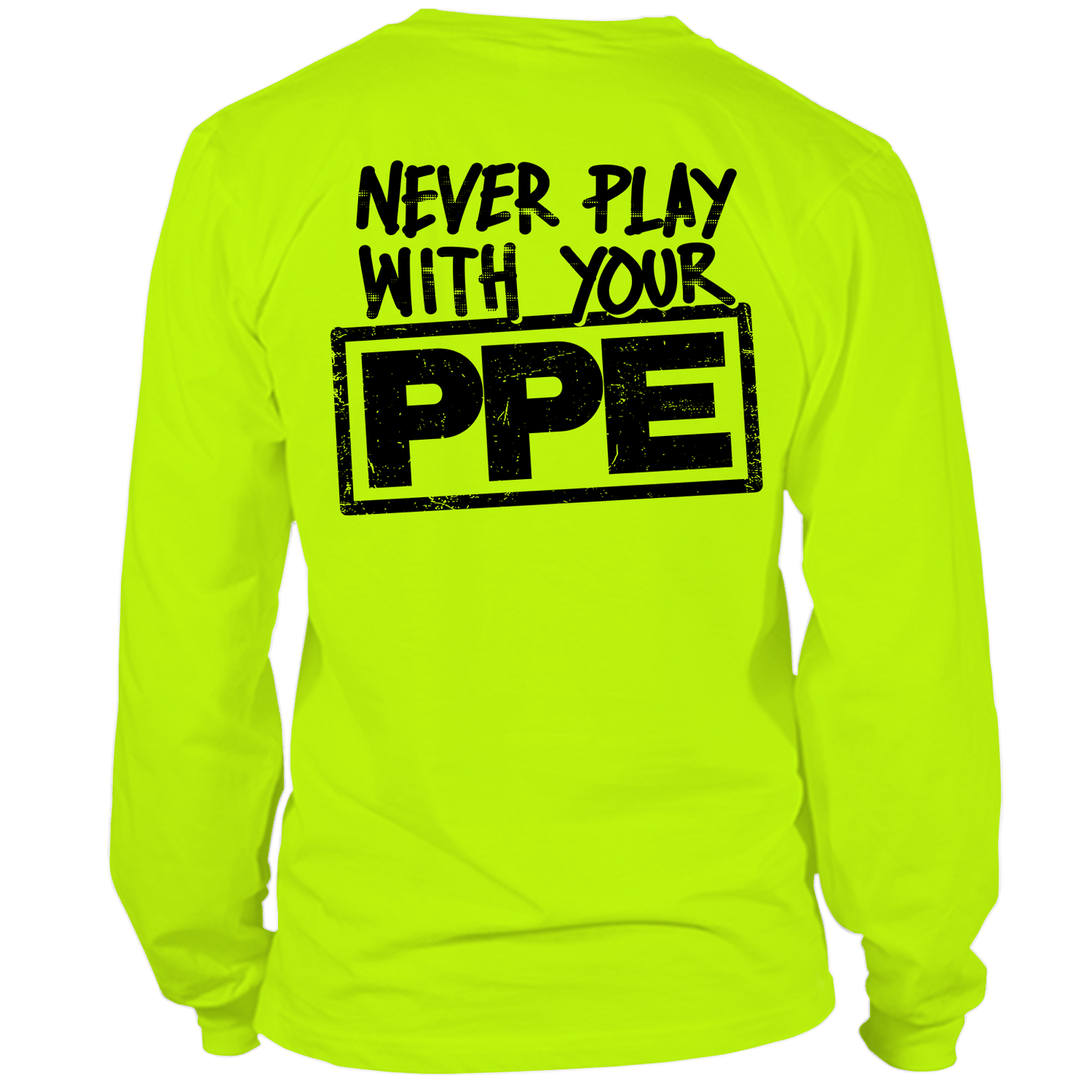 Never Play With Your PPE - Long Sleeve Hi-Vis T-Shirt