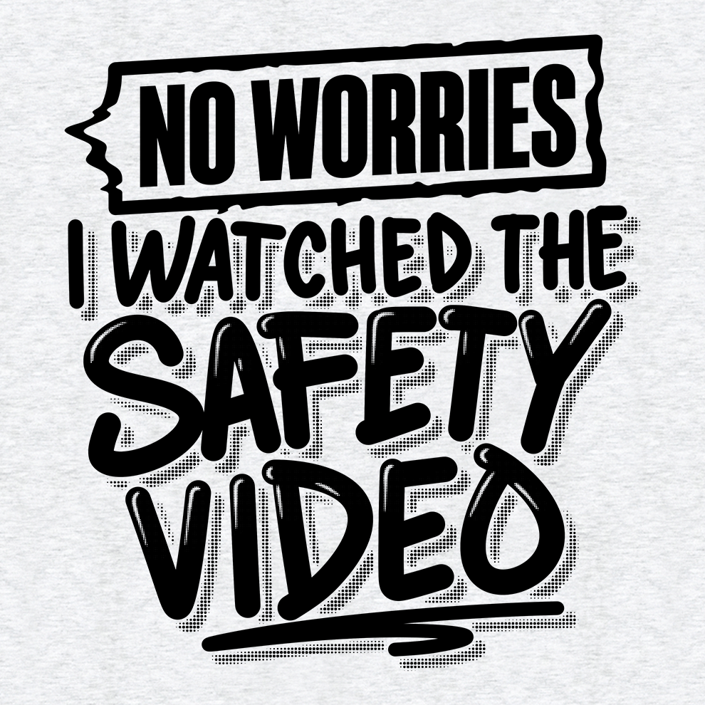 Watched the Safety Videos - Safety Workwear T-Shirt