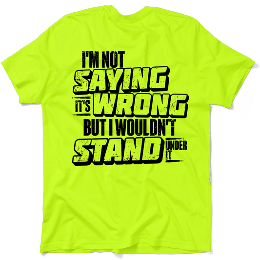 I Wouldn't Stand Under It - Safety T-Shirt