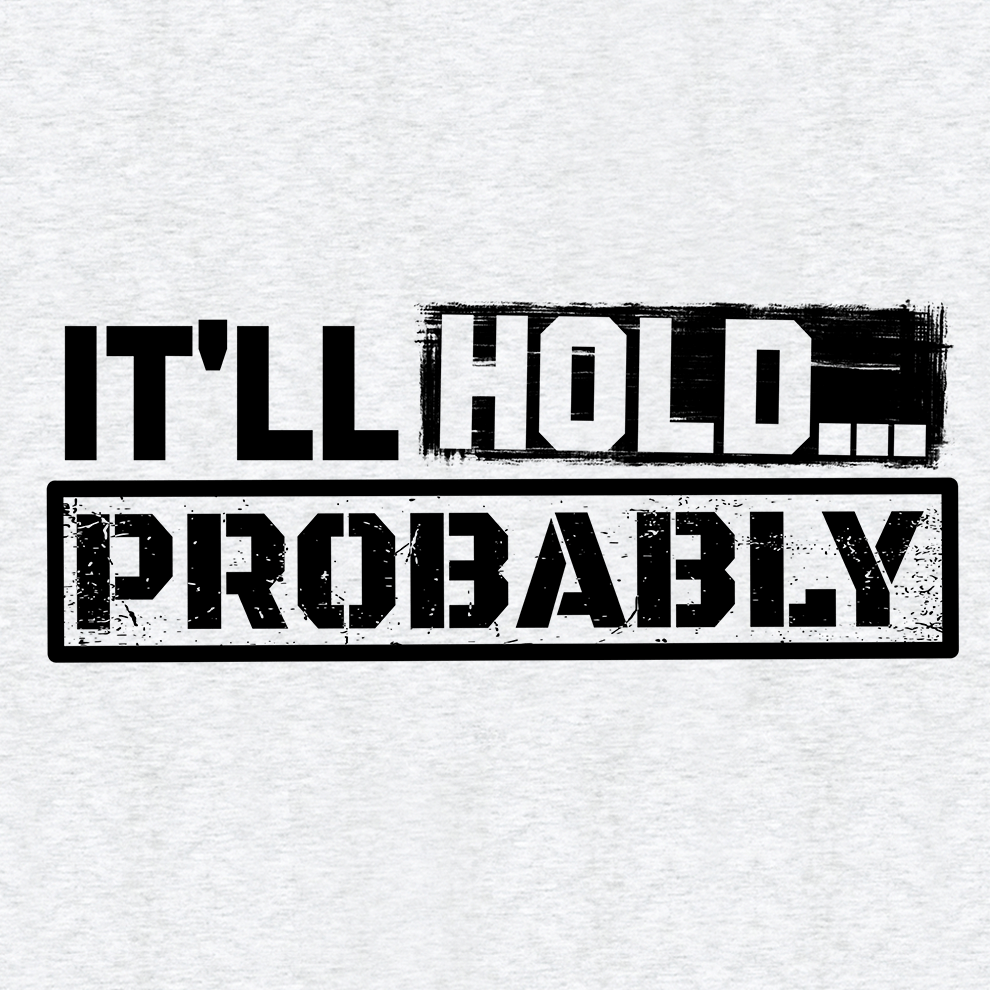 It'll Hold.. Probably - Safety T-Shirt