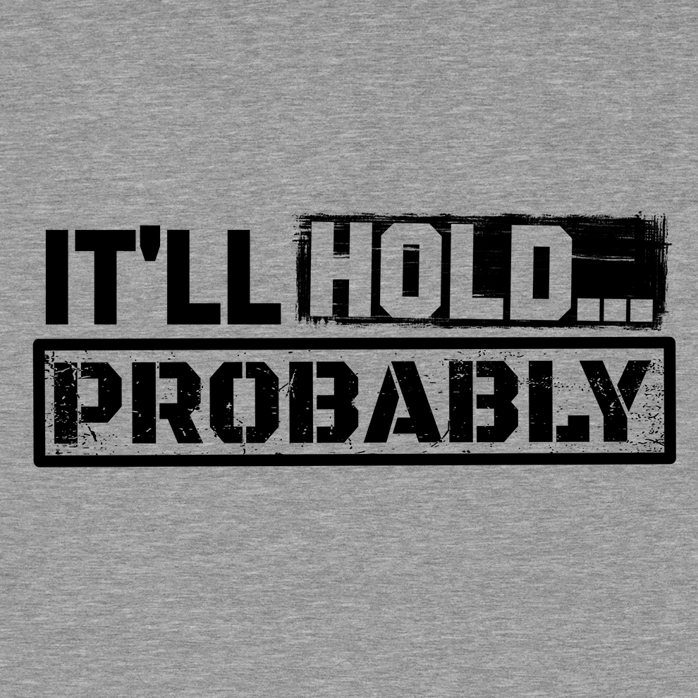 It'll Hold.. Probably - Safety T-Shirt