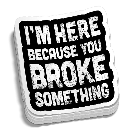 Broke Something 5 Inch Decal