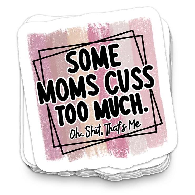 Some Moms Cuss - Funny Tumbler Stickers