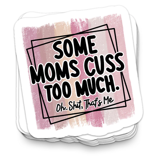 Some Moms Cuss - Funny Tumbler Stickers