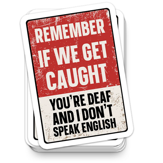 If We Get Caught - Funny Tumbler Stickers